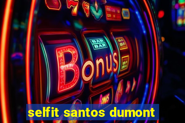 selfit santos dumont